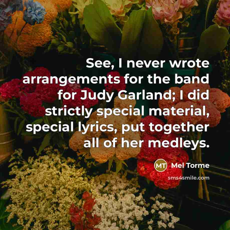 “See, I never wrote arrangements for the band for Judy…” quote by Mel Torme
