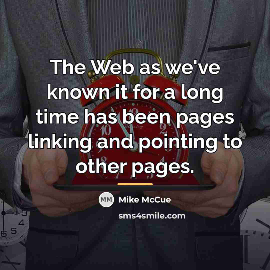 “The Web as we've known it for a long time…” quote by Mike McCue