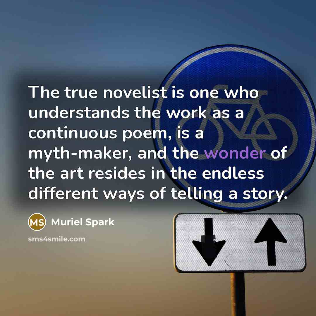 “The true novelist is one who understands the work as…” quote by Muriel Spark