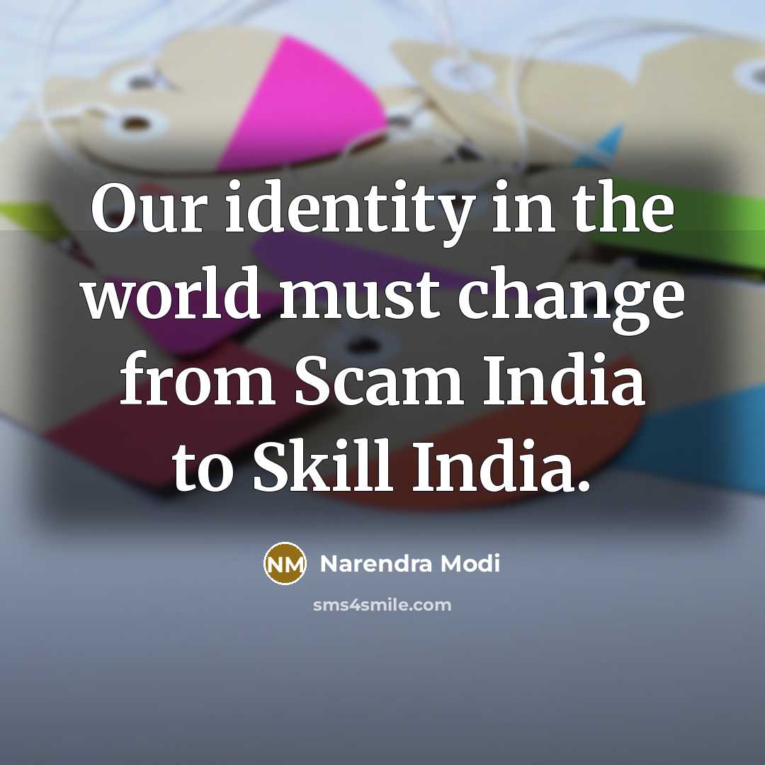 “Our identity in the world must change from Scam India…” quote by Narendra Modi