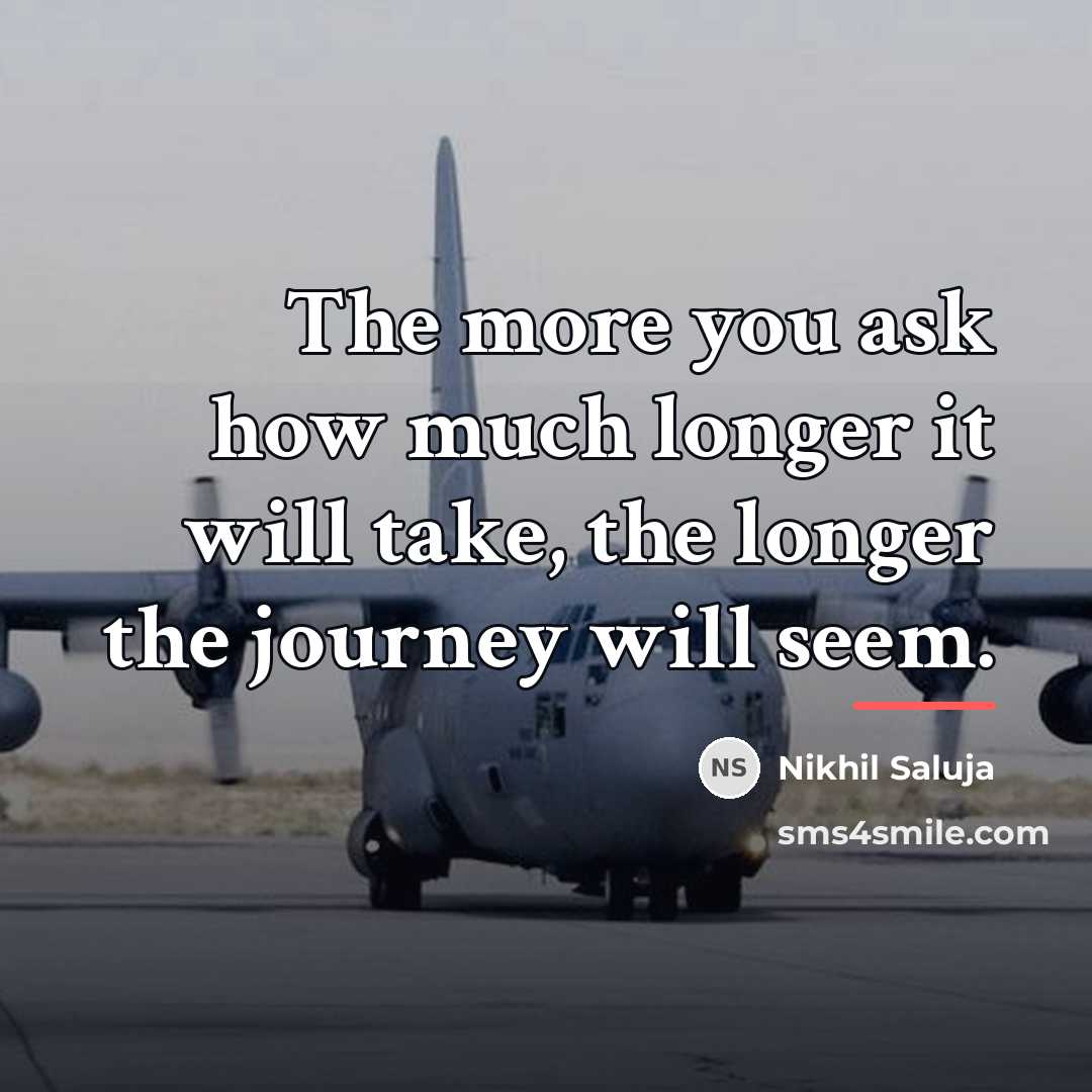 “The more you ask how much longer it will take,…” quote by Nikhil Saluja