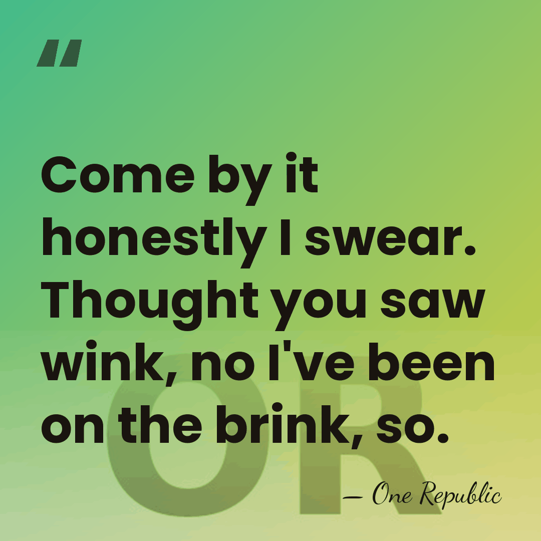 Come by it honestly I swear. Thought you saw wink, no I've&hellip; - One Republic