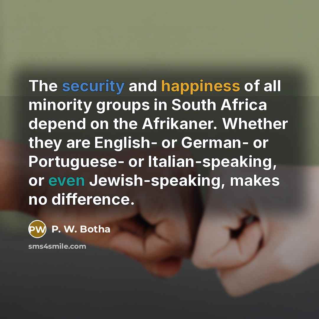 “The security and happiness of all minority groups in South…” quote by P. W. Botha