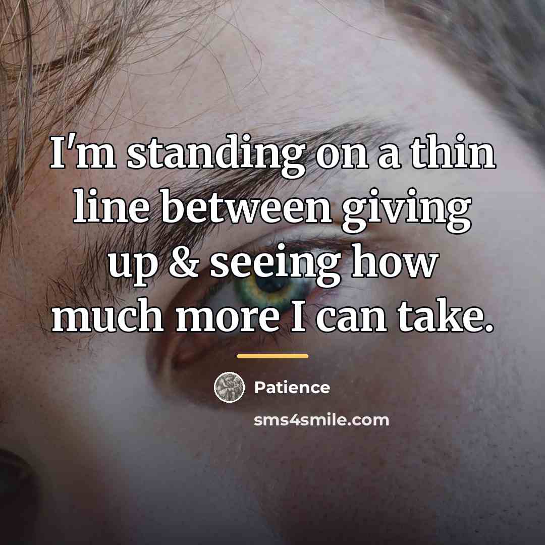 “I'm standing on a thin line between giving up &…” quote by Patience