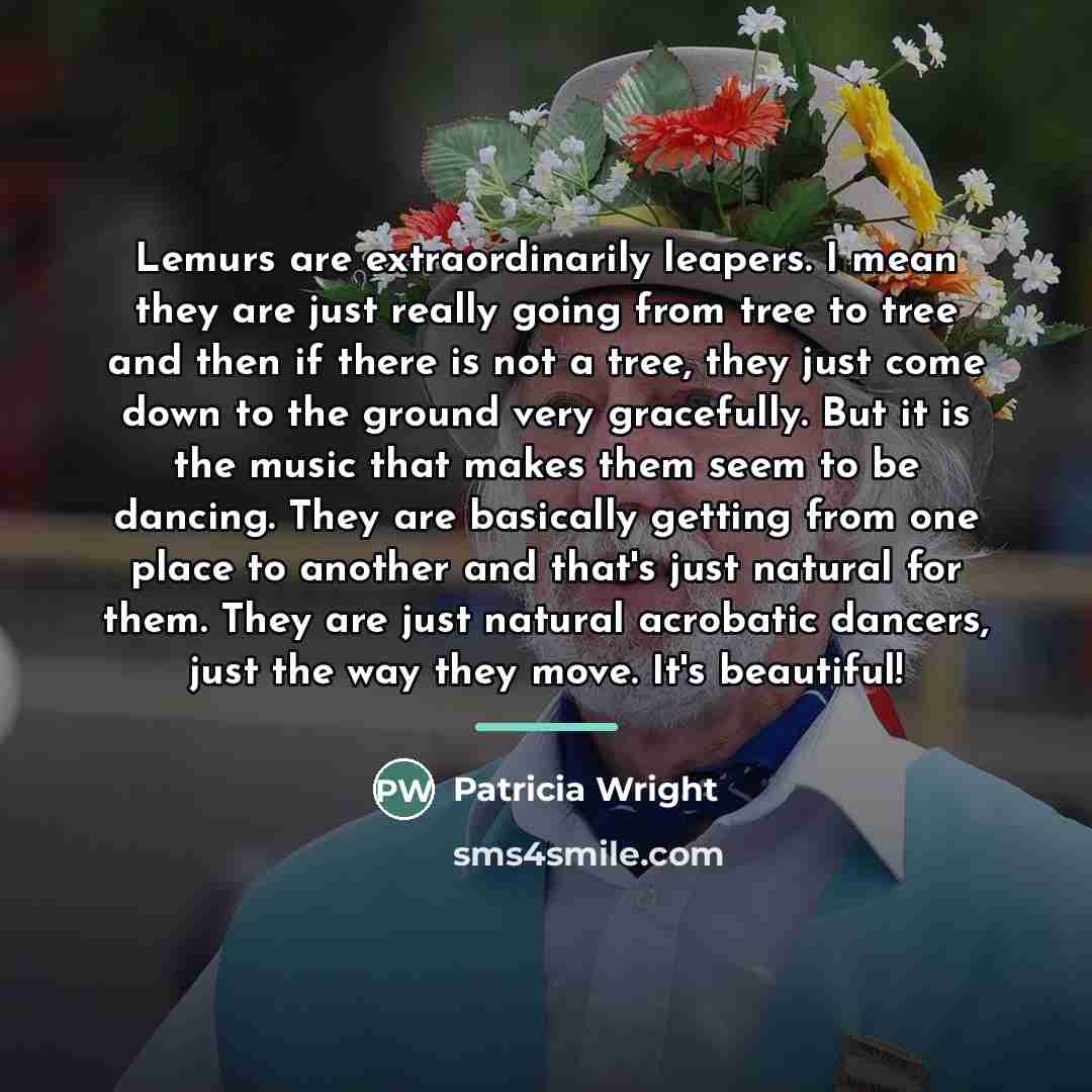 “Lemurs are extraordinarily leapers. I mean they are just really…” quote by Patricia Wright