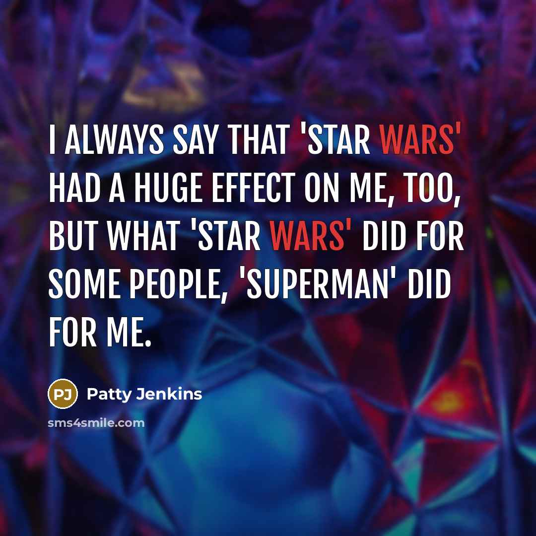 “I always say that 'Star Wars' had a huge effect…” quote by Patty Jenkins