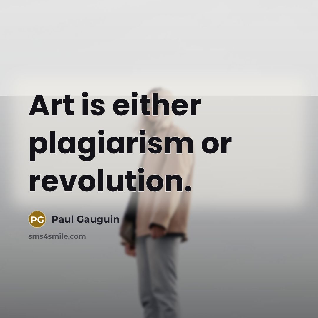 “Art is either plagiarism or revolution.…” quote by Paul Gauguin