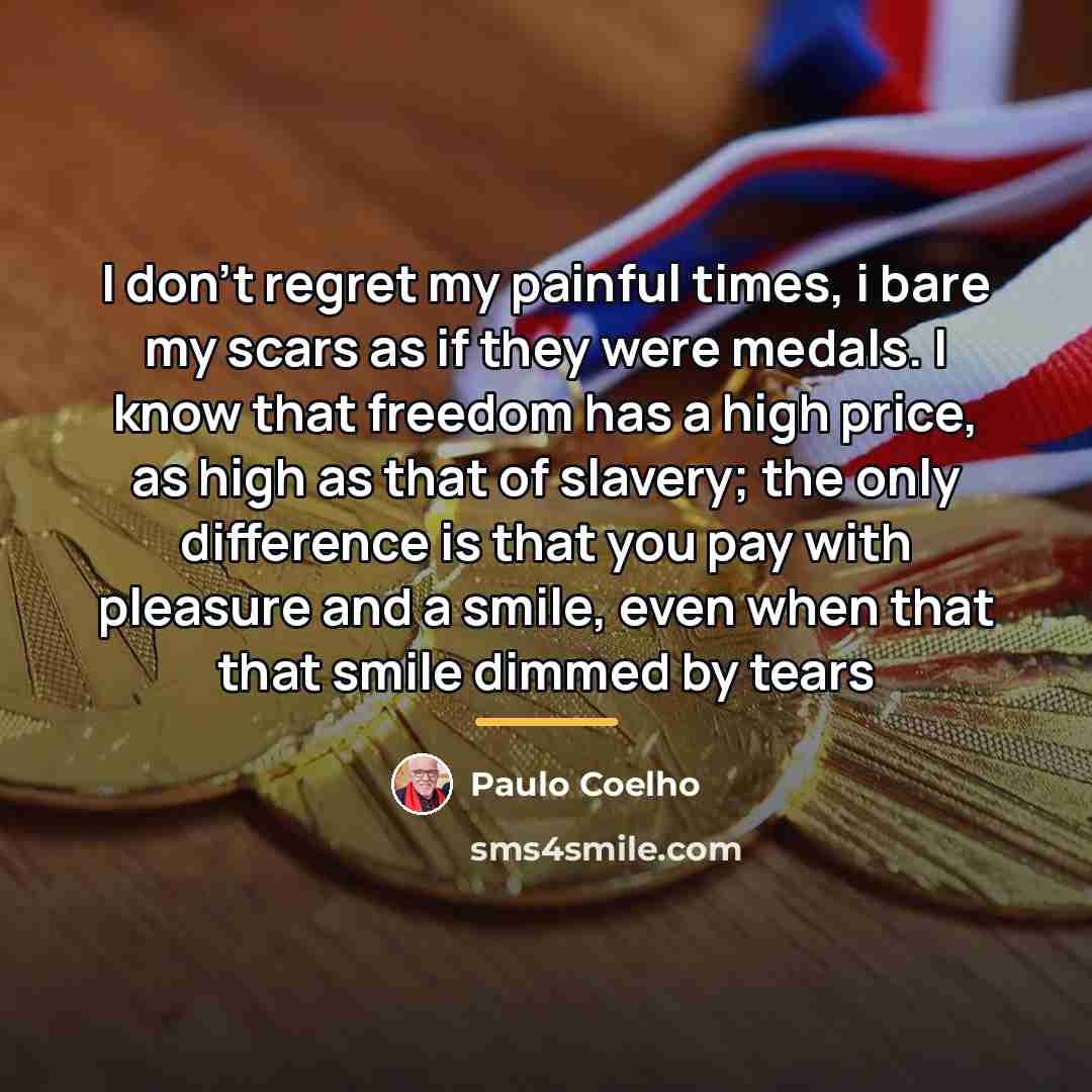 “I don't regret my painful times, i bare my scars…” quote by Paulo Coelho