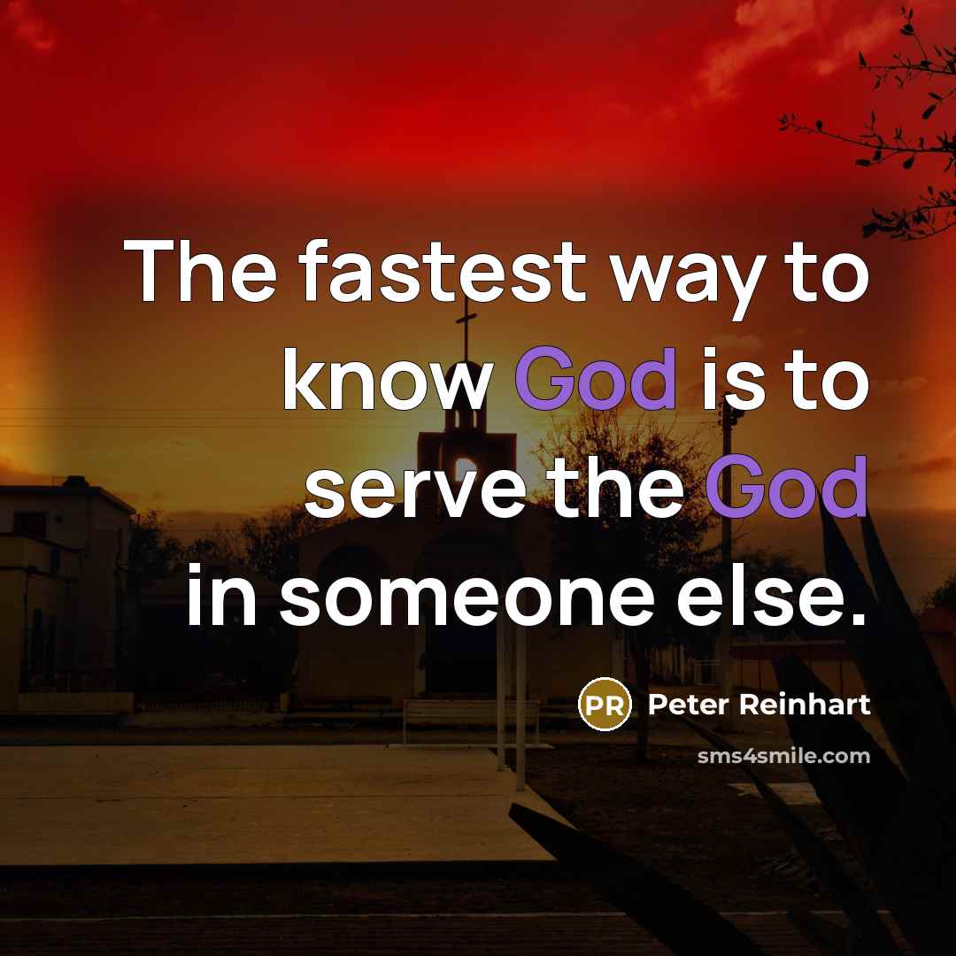 “The fastest way to know God is to serve the…” quote by Peter Reinhart
