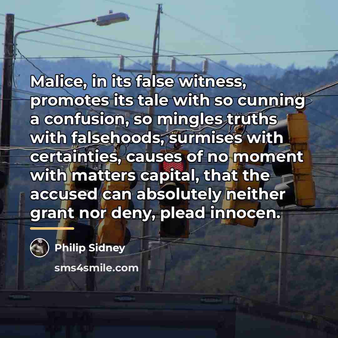 “Malice, in its false witness, promotes its tale with so…” quote by Philip Sidney