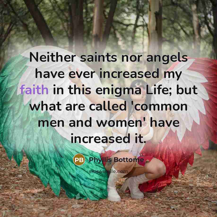 “Neither saints nor angels have ever increased my faith in…” quote by Phyllis Bottome