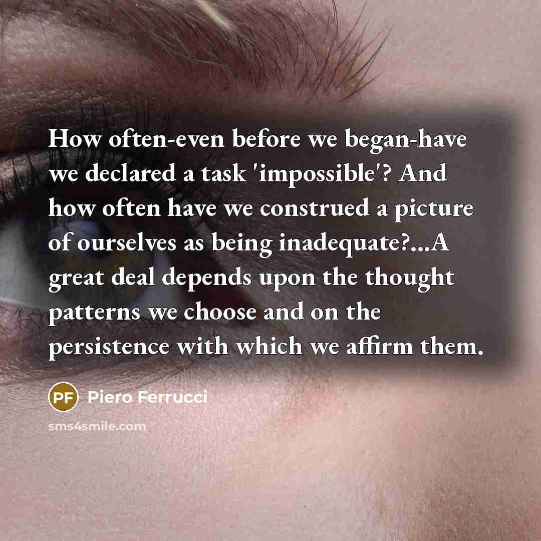 “How often-even before we began-have we declared a task 'impossible'?…” quote by Piero Ferrucci