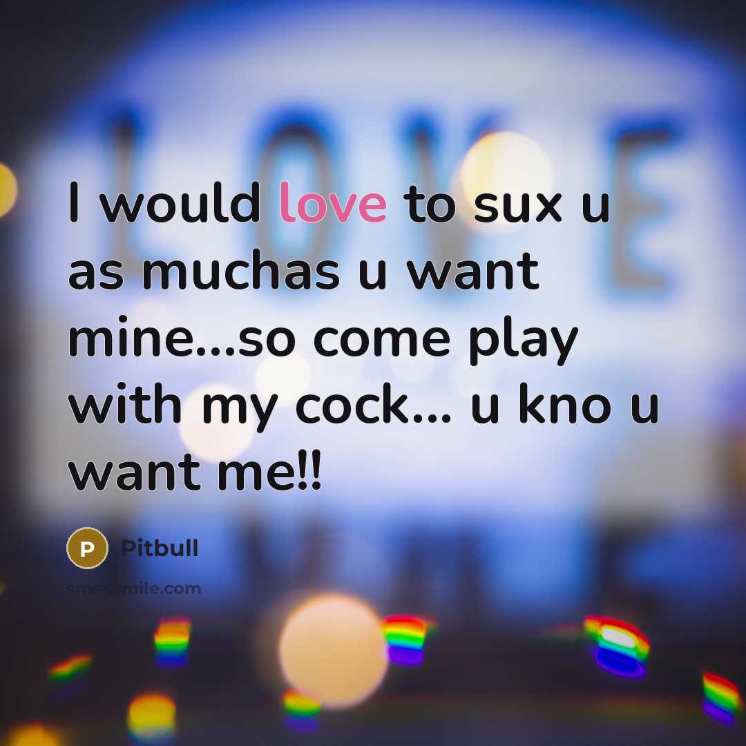 “I would love to sux u as muchas u want…” quote by Pitbull