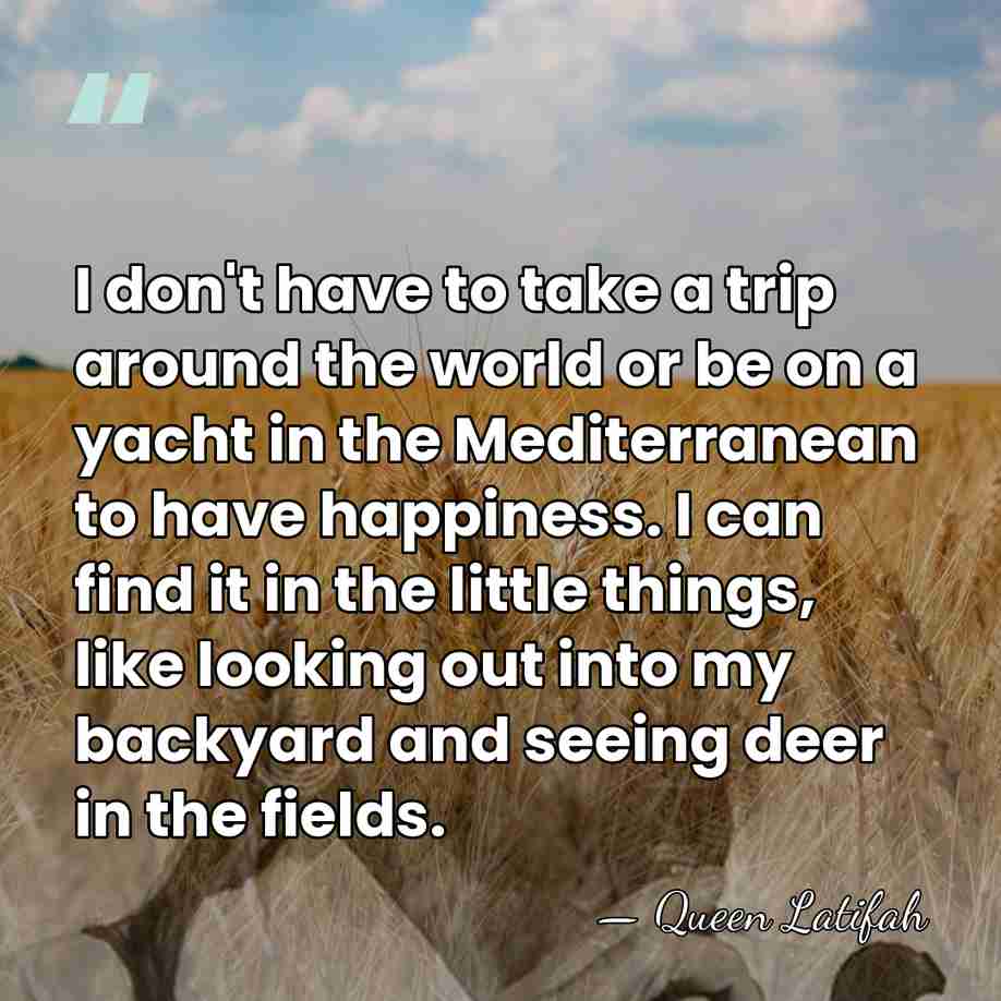 I don't have to take a trip around the world or be&hellip; - Queen Latifah