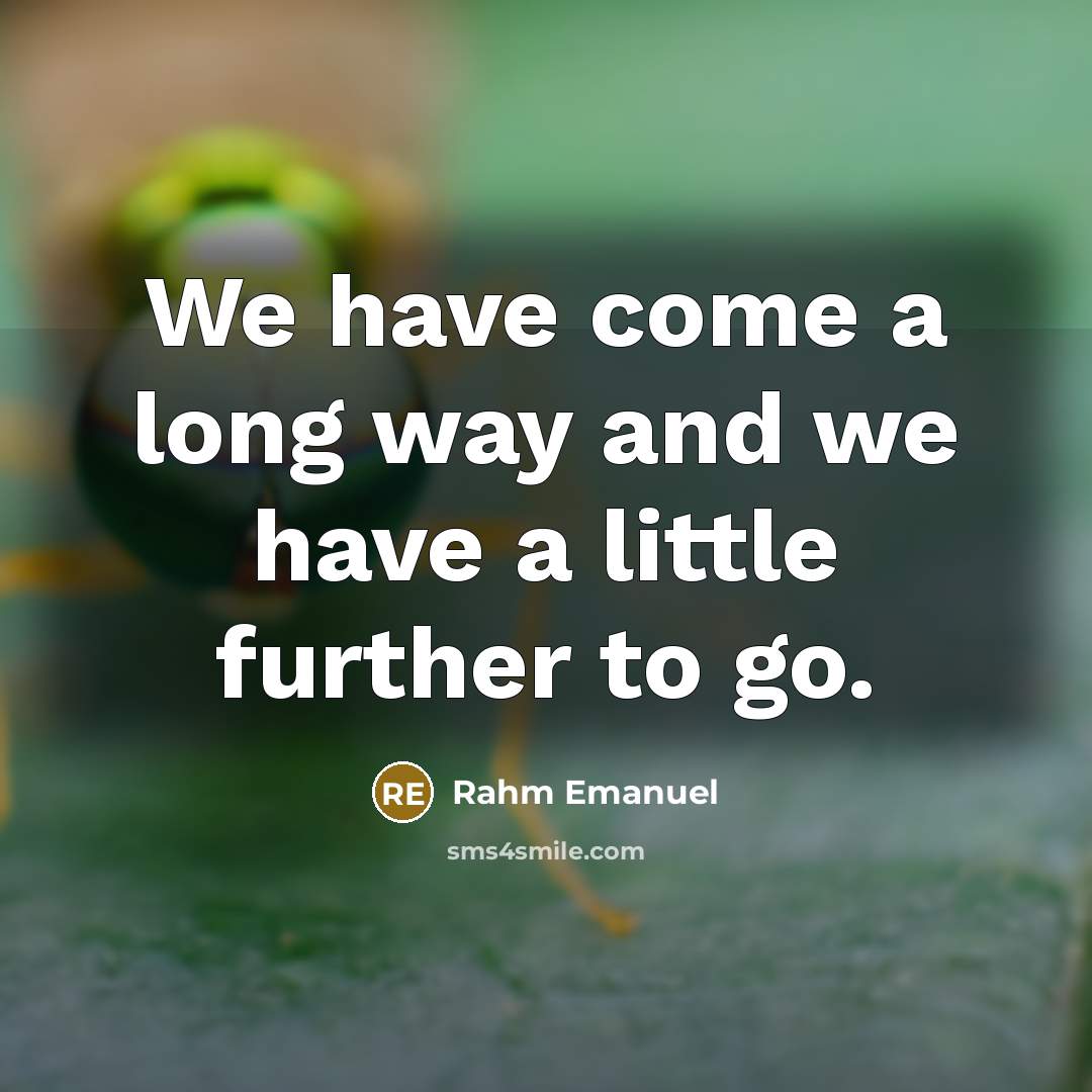 “We have come a long way and we have a little further to go.” quote by Rahm Emanuel