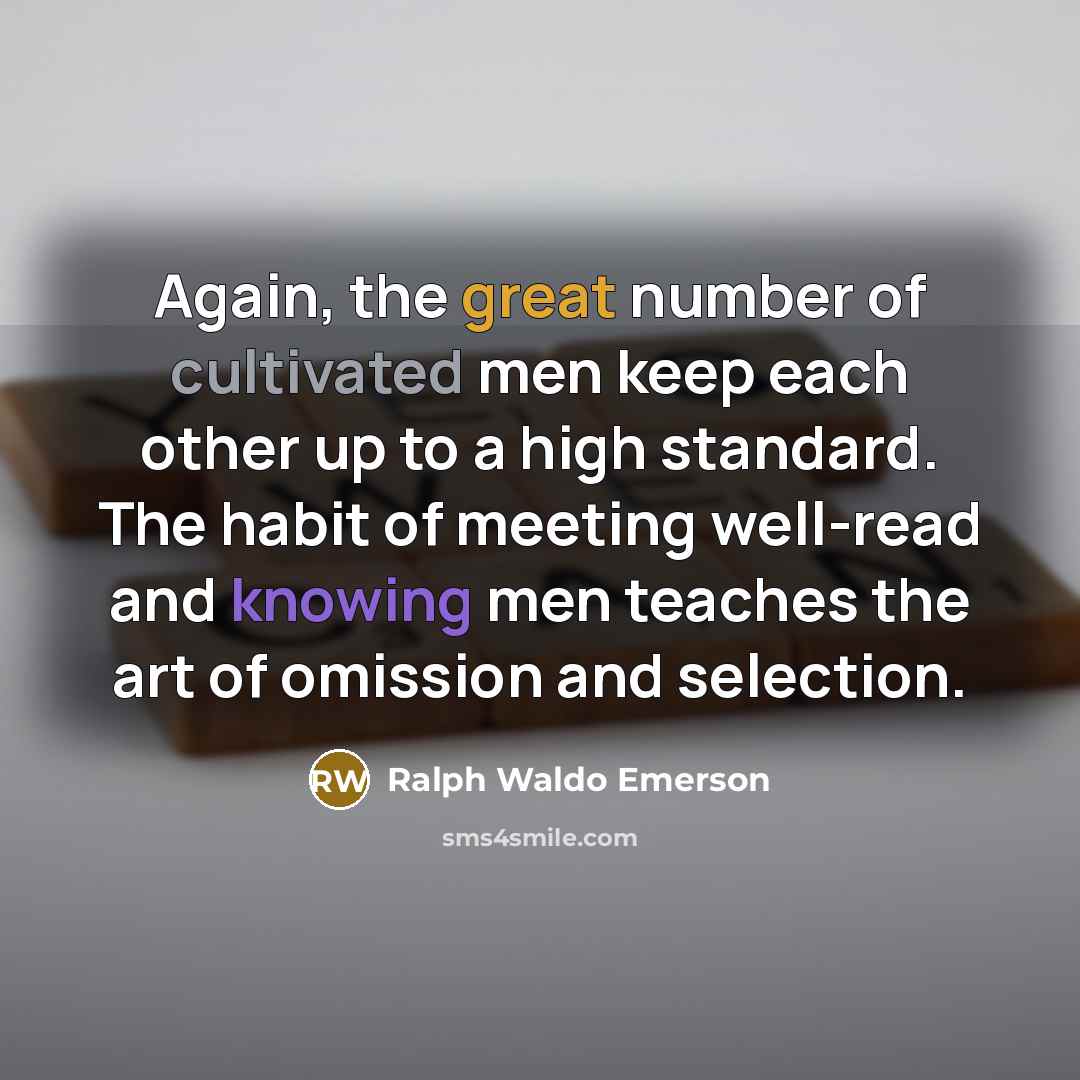 “Again, the great number of cultivated men keep each other…” quote by Ralph Waldo Emerson