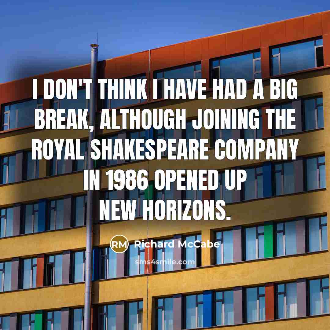 “I don't think I have had a big break, although…” quote by Richard McCabe