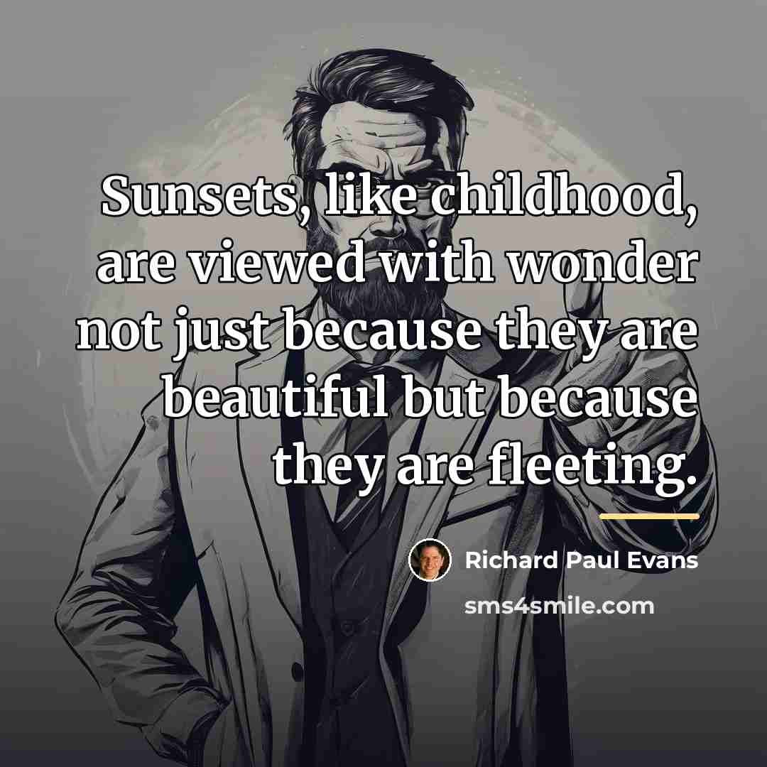 “Sunsets, like childhood, are viewed with wonder not just because…” quote by Richard Paul Evans