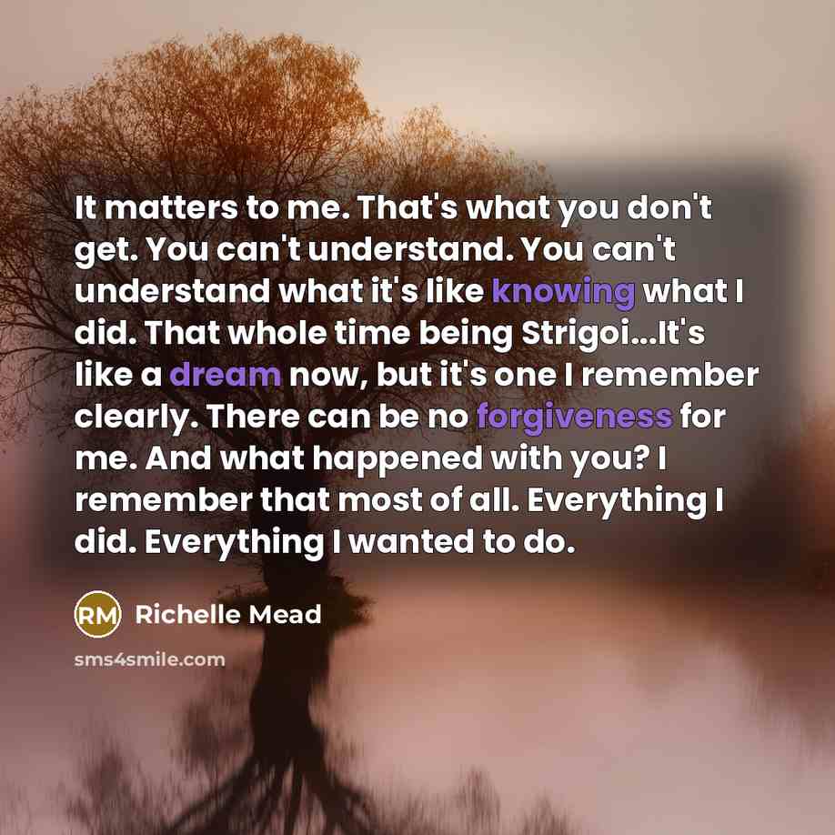 “It matters to me. That's what you don't get. You…” quote by Richelle Mead