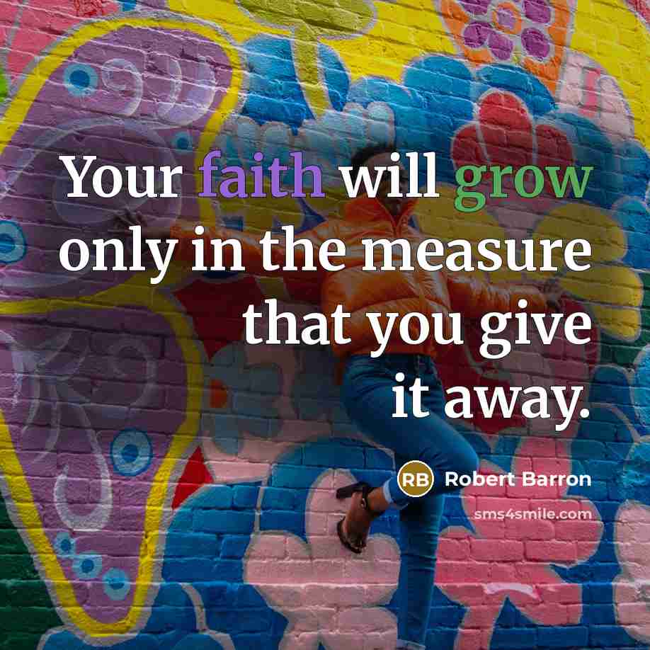 “Your faith will grow only in the measure that you…” quote by Robert Barron