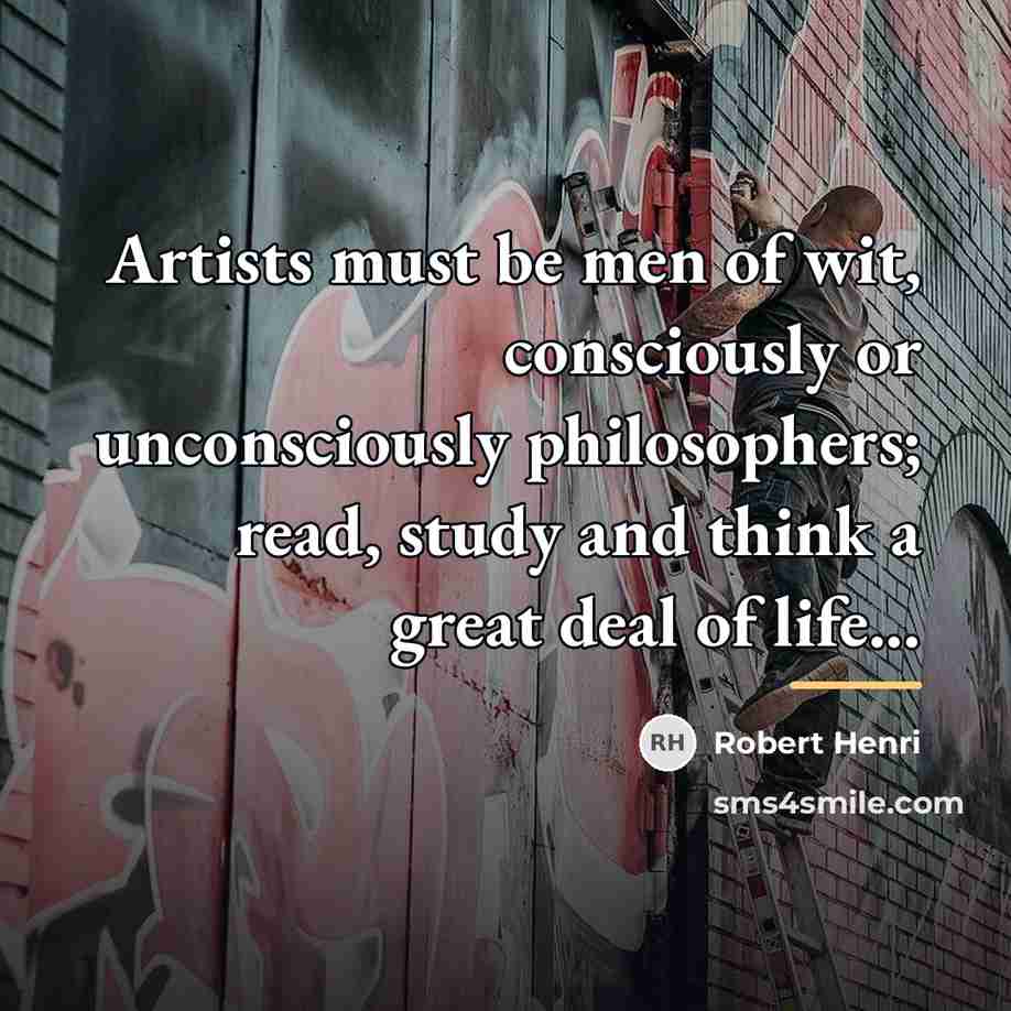 “Artists must be men of wit, consciously or unconsciously philosophers;…” quote by Robert Henri