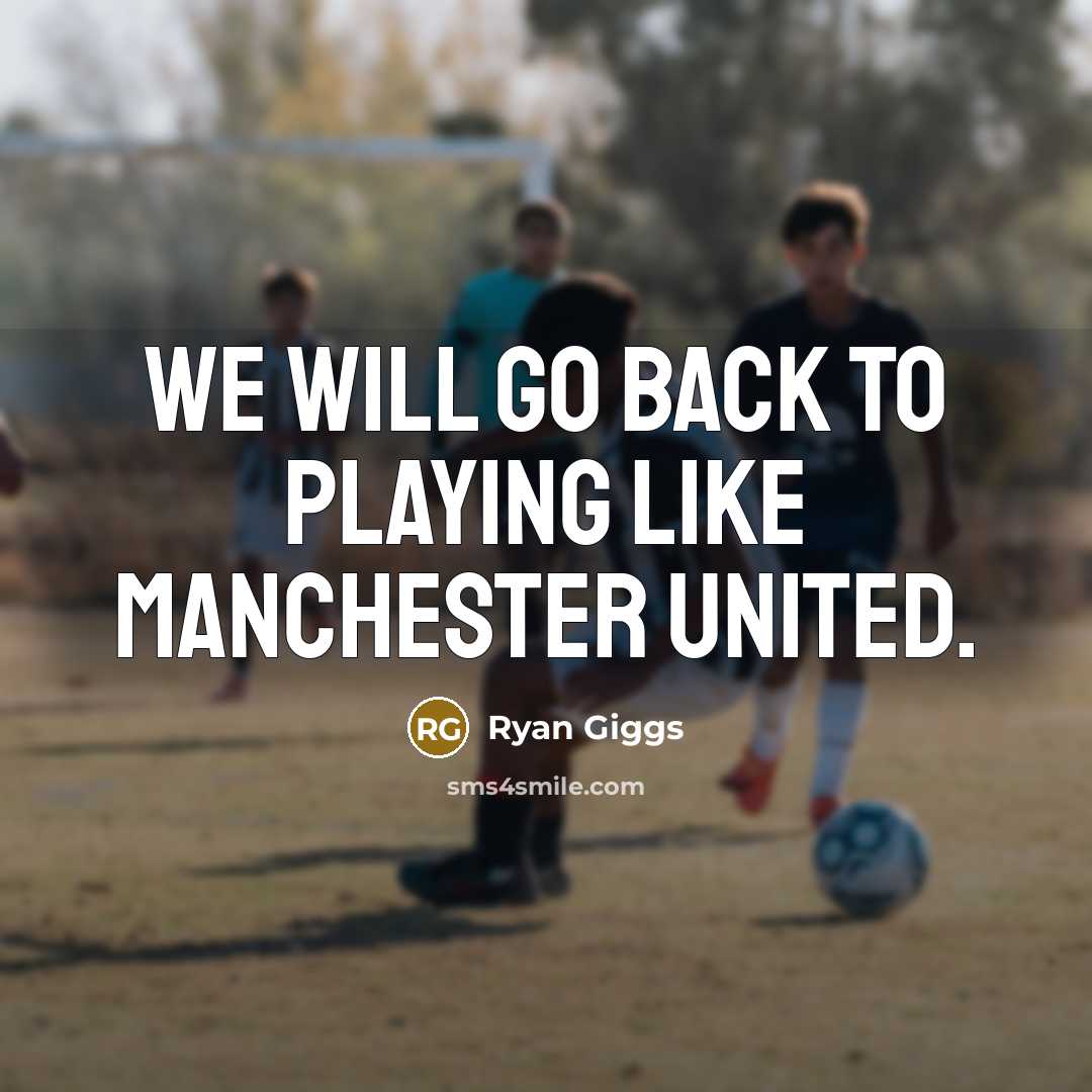 “We will go back to playing like Manchester United.…” quote by Ryan Giggs