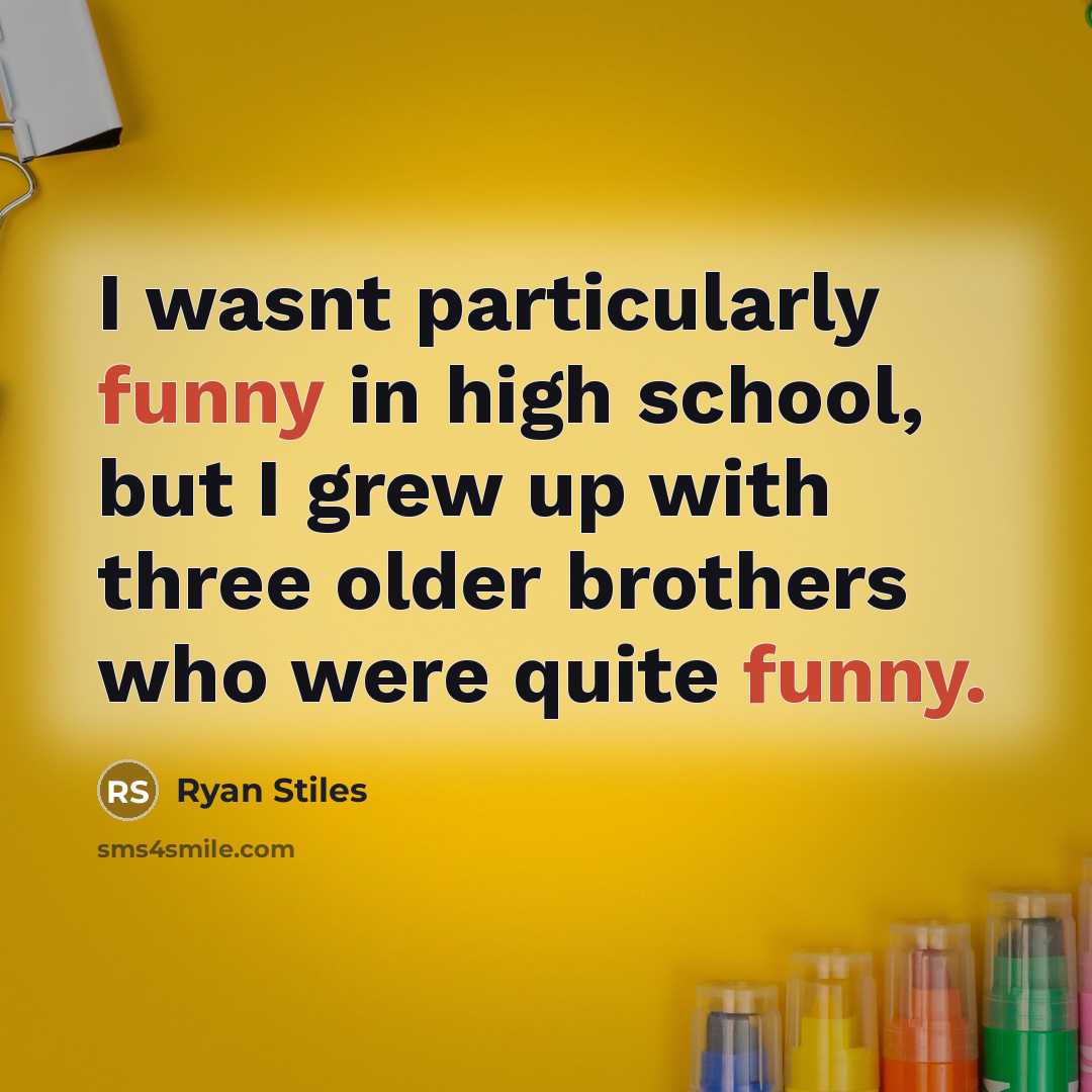 “I wasnt particularly funny in high school, but I grew…” quote by Ryan Stiles