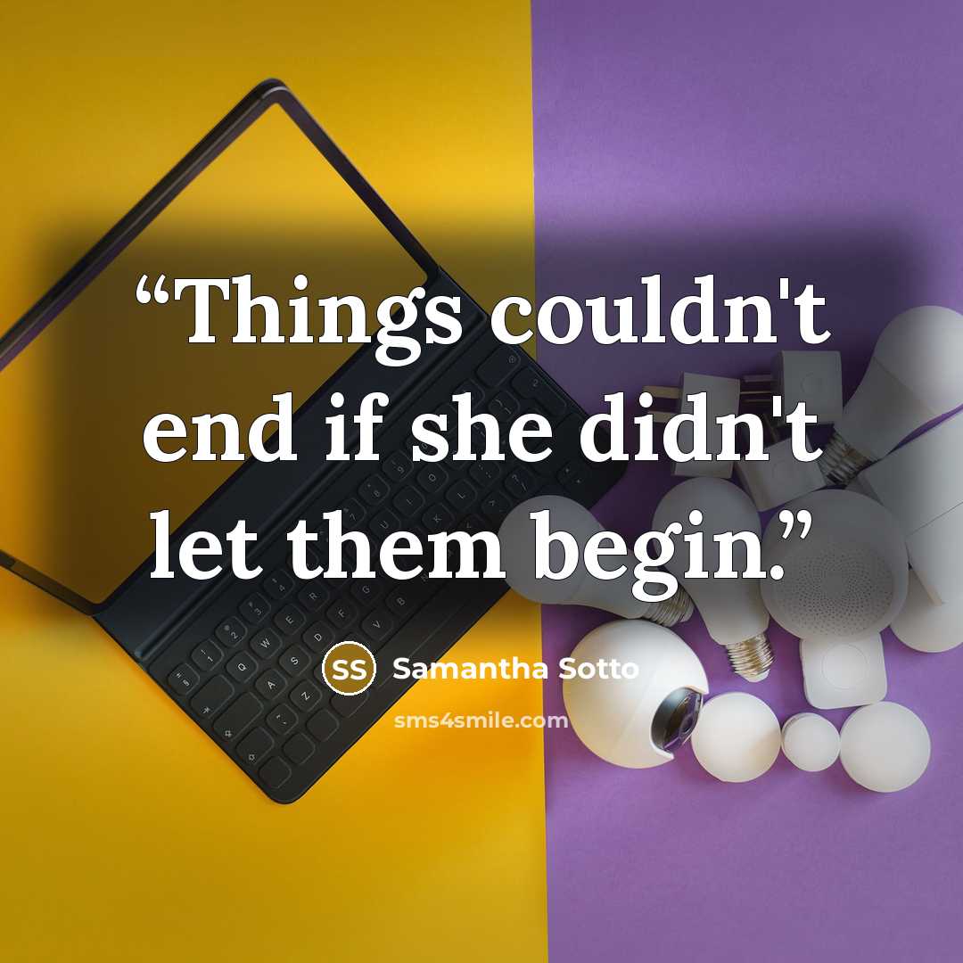“Things couldn't end if she didn't let them begin.” quote by Samantha Sotto
