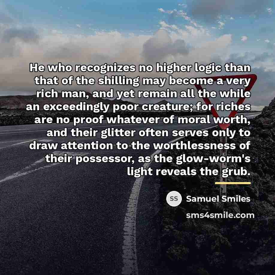 “He who recognizes no higher logic than that of the…” quote by Samuel Smiles