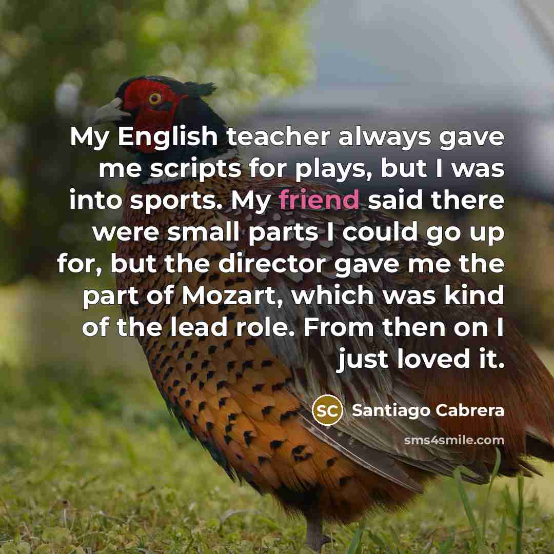 “My English teacher always gave me scripts for plays, but…” quote by Santiago Cabrera