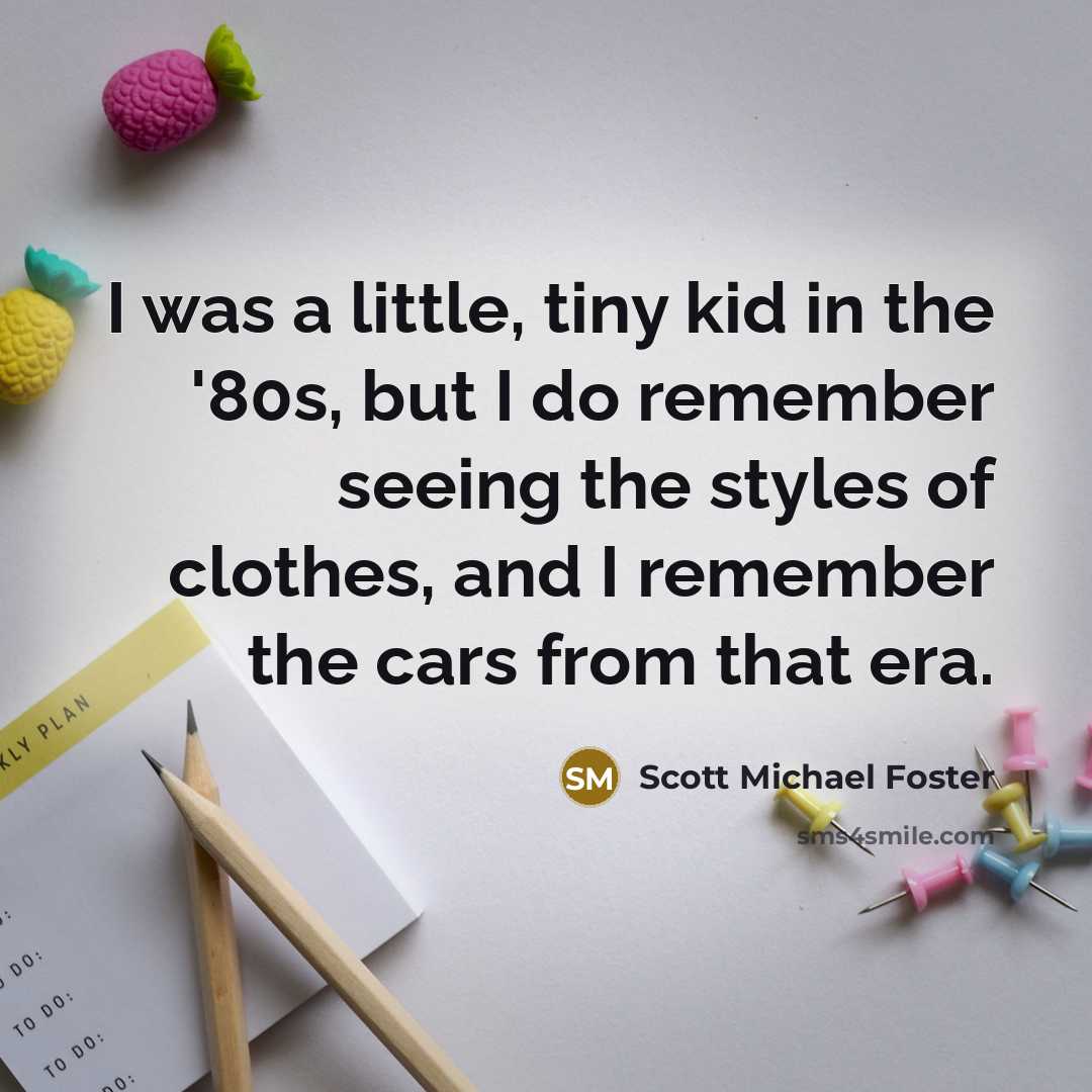 “I was a little, tiny kid in the '80s, but…” quote by Scott Michael Foster