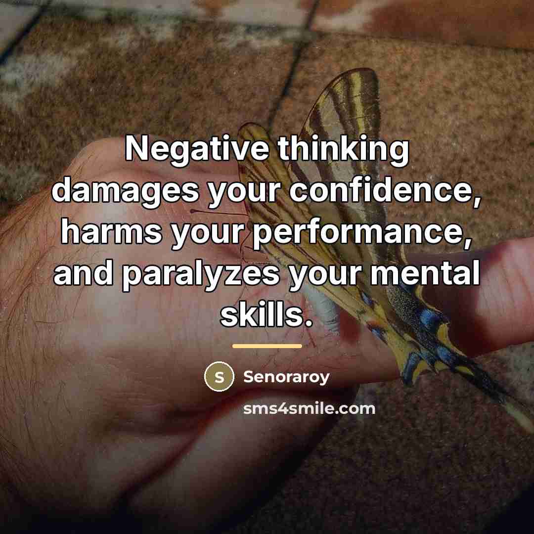 “Negative thinking damages your confidence, harms your performance, and paralyzes…” quote by Senoraroy