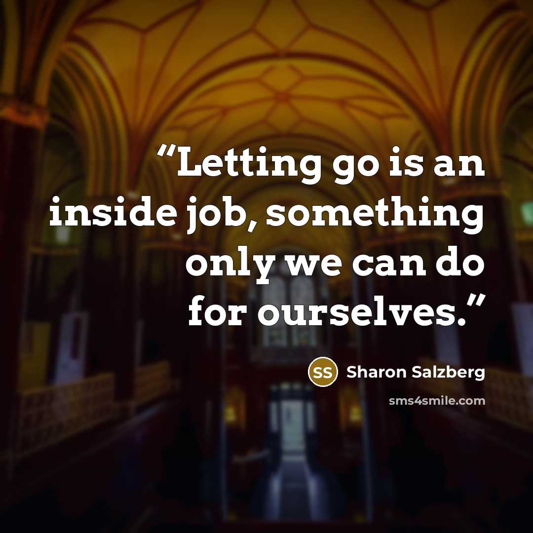 “Letting go is an inside job, something only we can do for ourselves.” quote by Sharon Salzberg