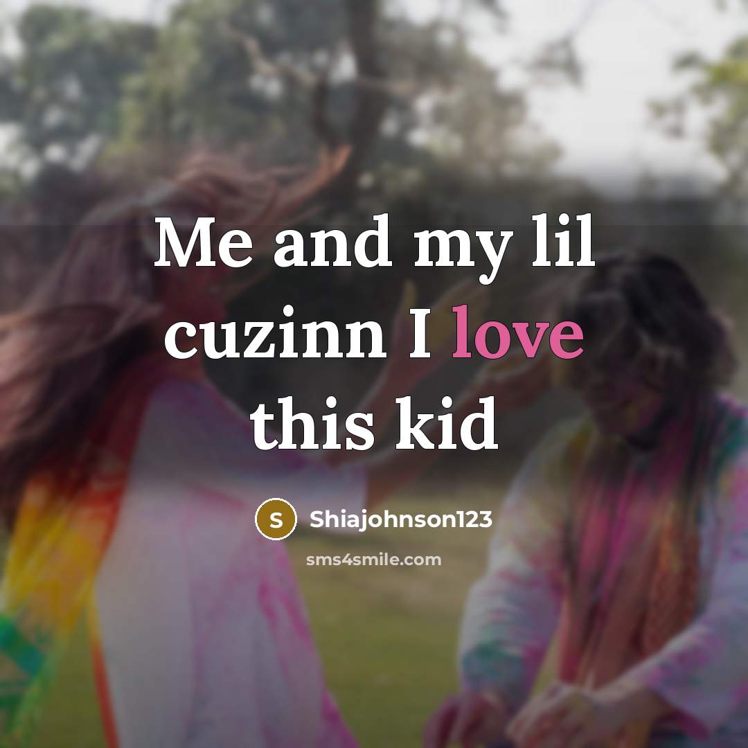 “Me and my lil cuzinn I love this kid…” quote by Shiajohnson123