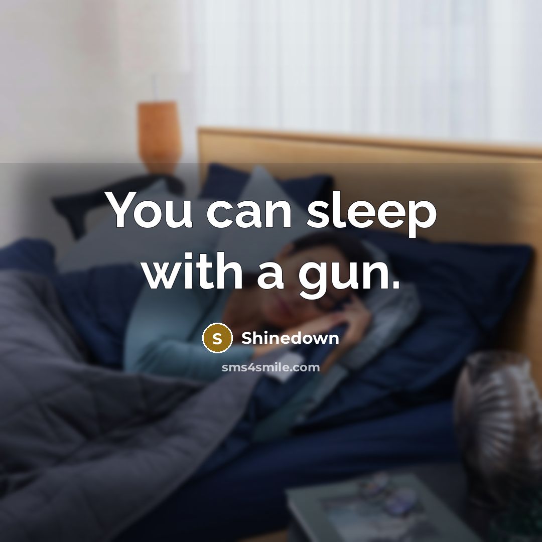 “You can sleep with a gun.…” quote by Shinedown