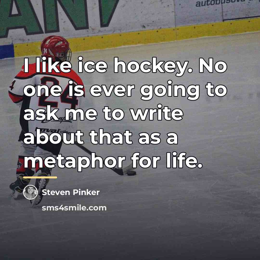 “I like ice hockey. No one is ever going to…” quote by Steven Pinker