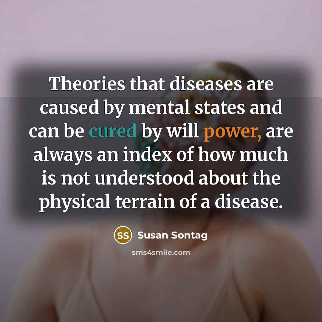 “Theories that diseases are caused by mental states and can…” quote by Susan Sontag