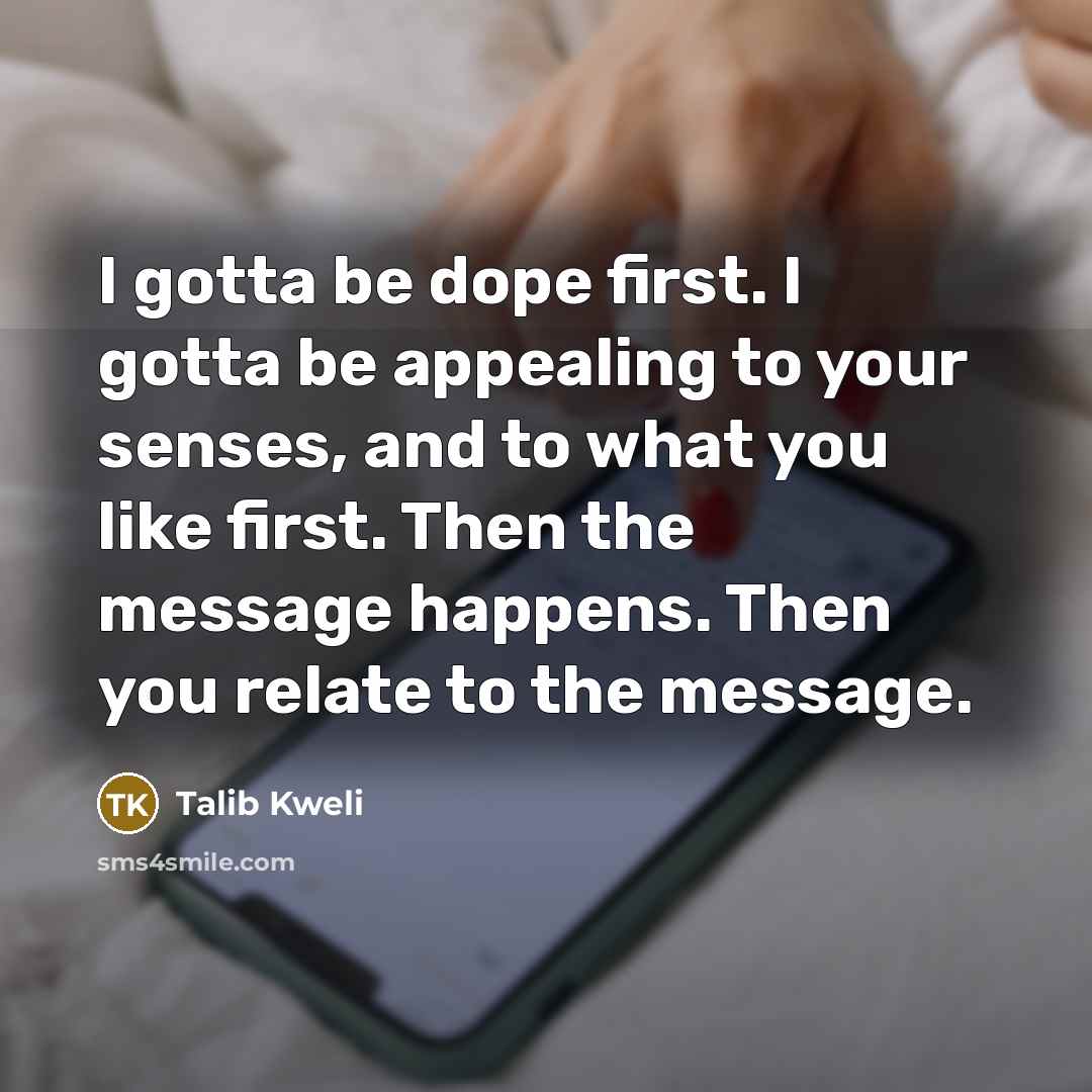 “I gotta be dope first. I gotta be appealing to…” quote by Talib Kweli