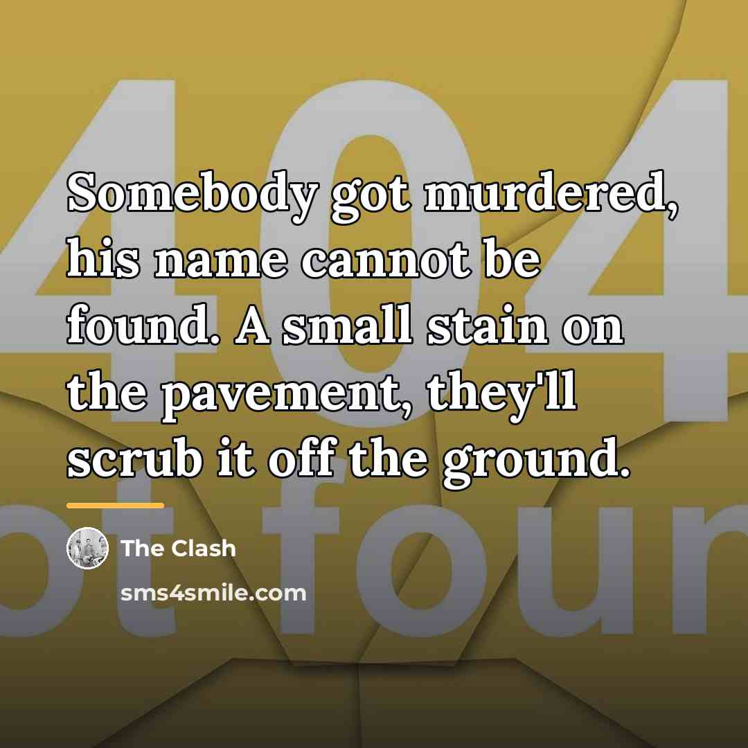 “Somebody got murdered, his name cannot be found. A small…” quote by The Clash