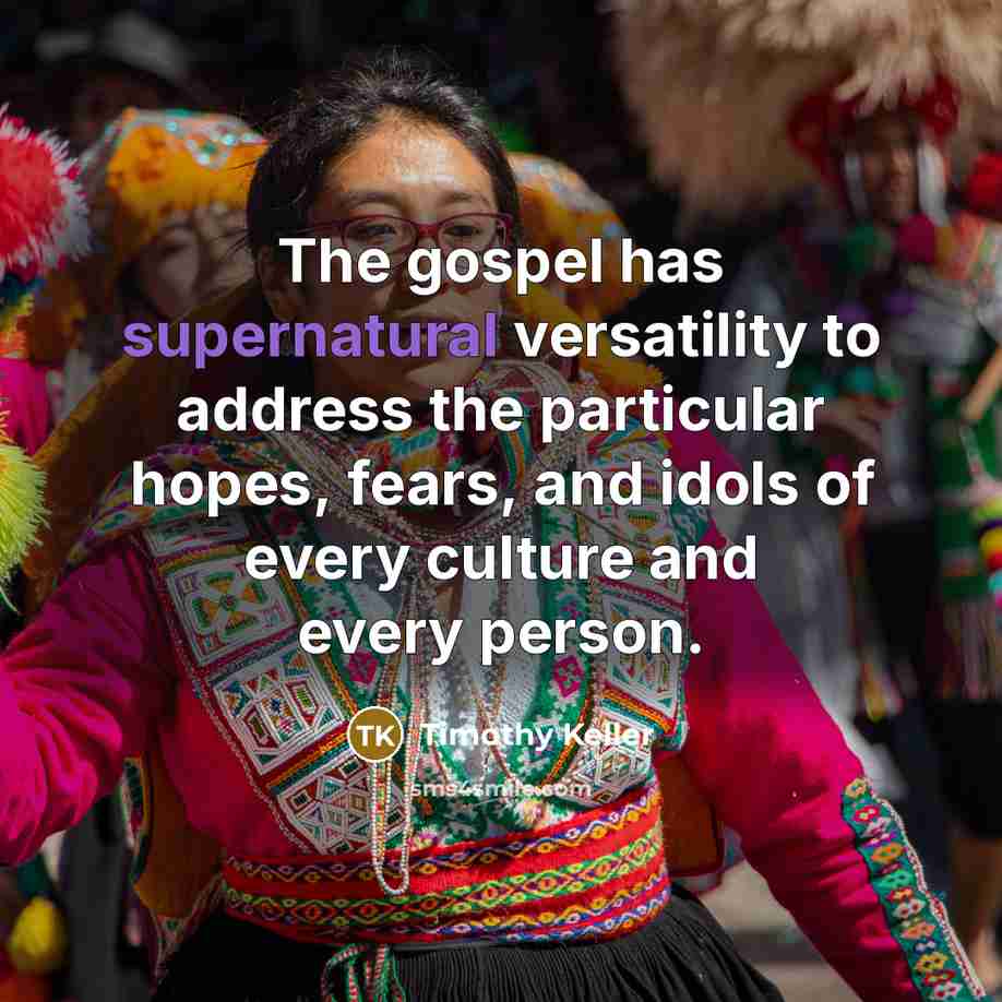 “The gospel has supernatural versatility to address the particular hopes,…” quote by Timothy Keller