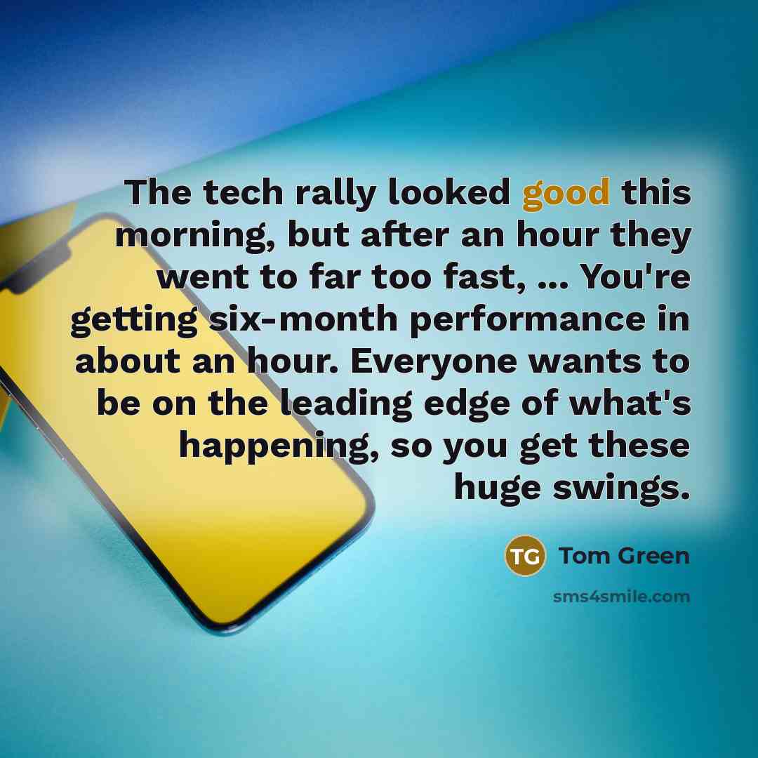 “The tech rally looked good this morning, but after an…” quote by Tom Green