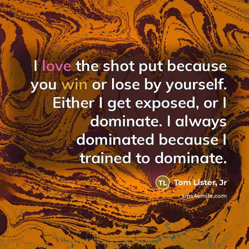 “I love the shot put because you win or lose…” quote by Tom Lister, Jr