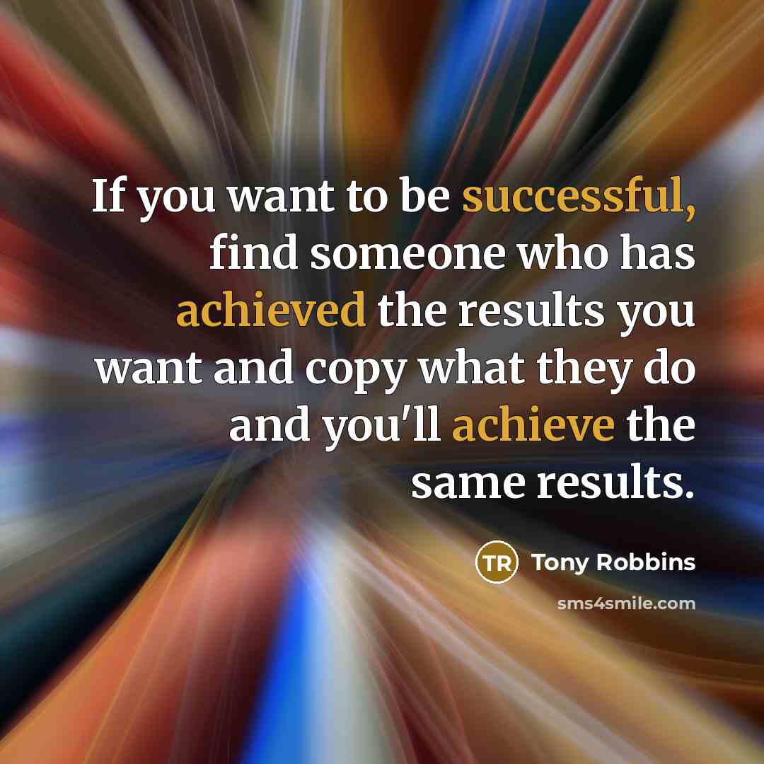 “If you want to be successful, find someone who has…” quote by Tony Robbins