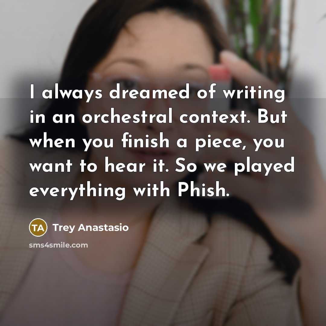 “I always dreamed of writing in an orchestral context. But…” quote by Trey Anastasio