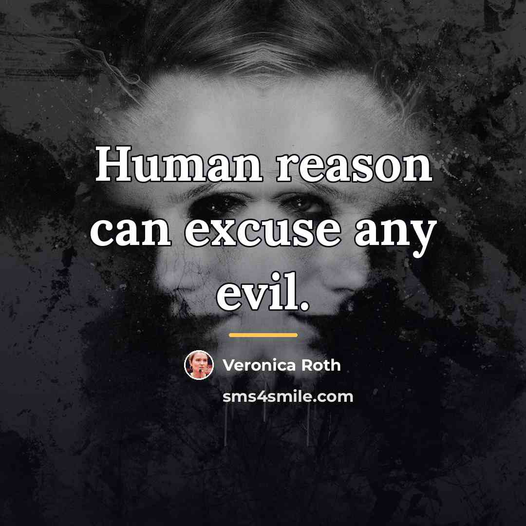 “Human reason can excuse any evil.…” quote by Veronica Roth