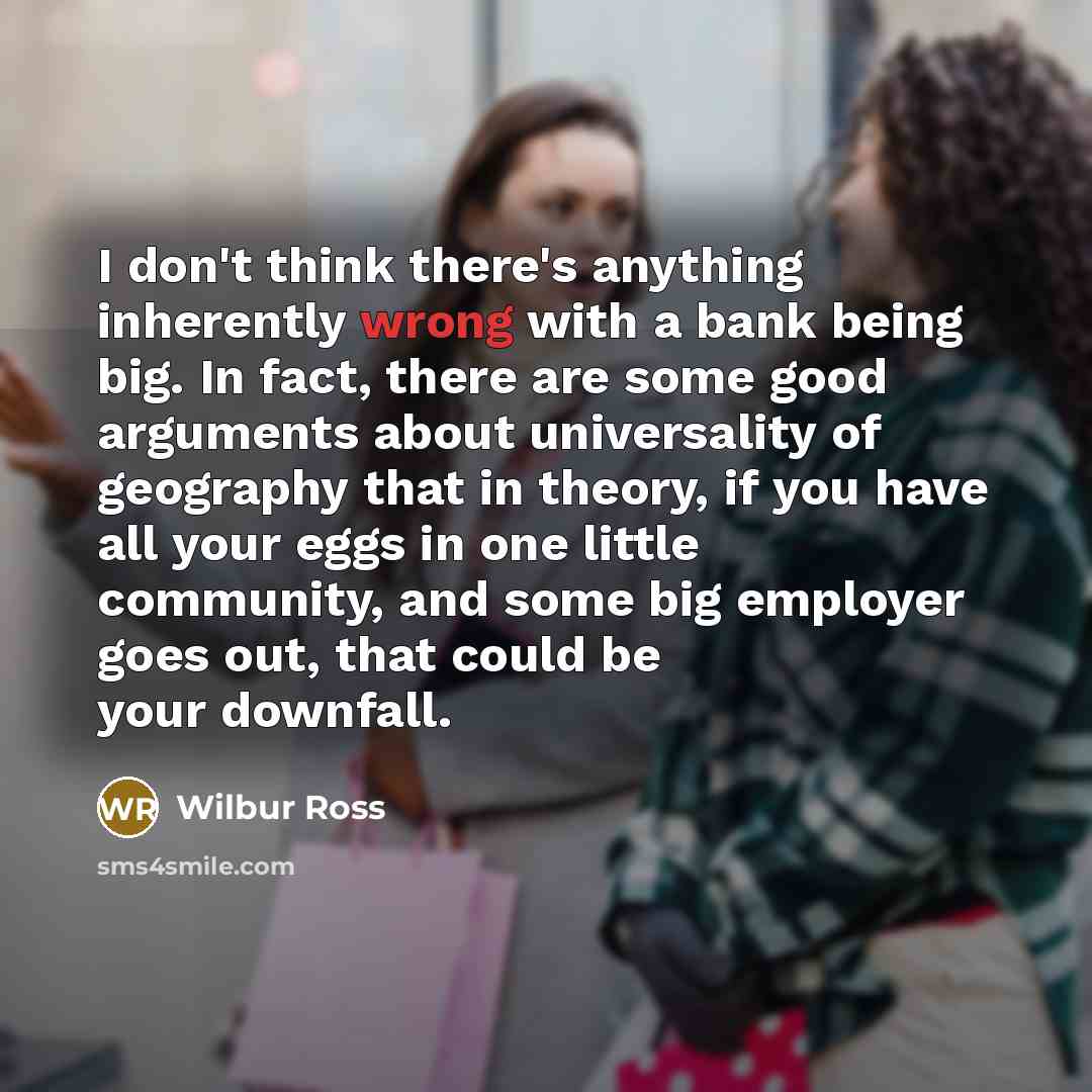“I don't think there's anything inherently wrong with a bank…” quote by Wilbur Ross