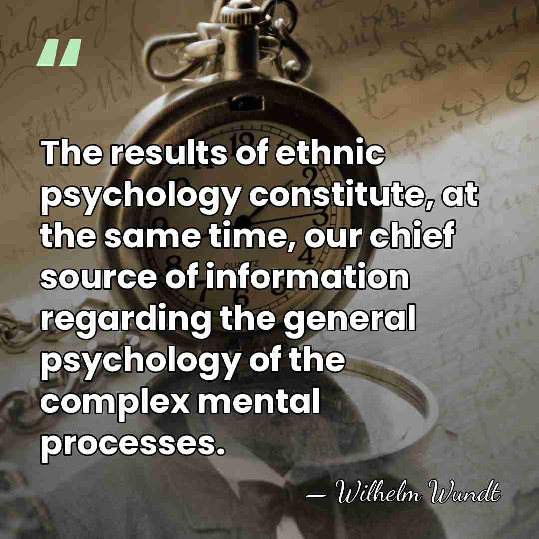 The results of ethnic psychology constitute, at the same time, our chief&hellip; - Wilhelm Wundt
