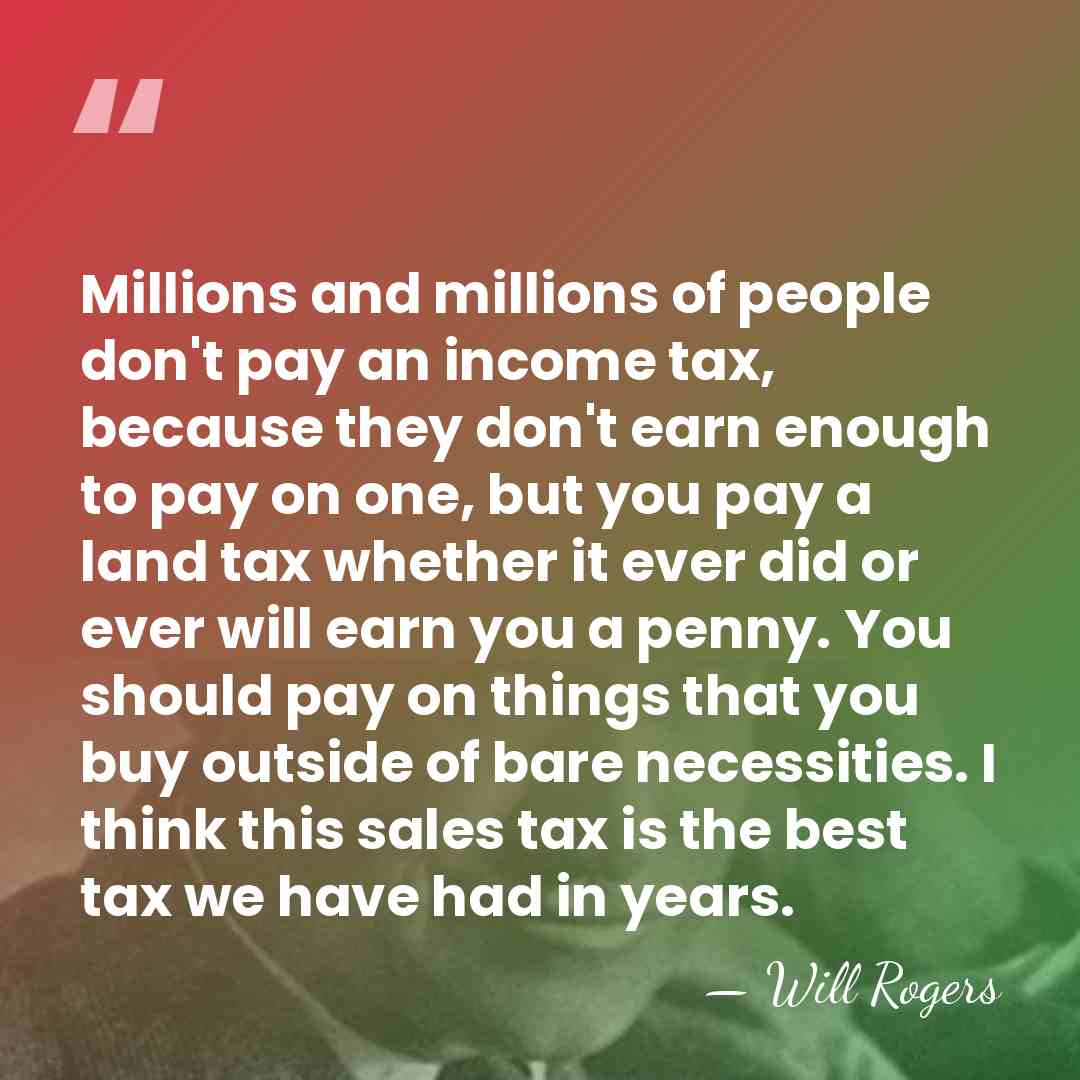 Millions and millions of people don't pay an income tax, because they&hellip; - Will Rogers