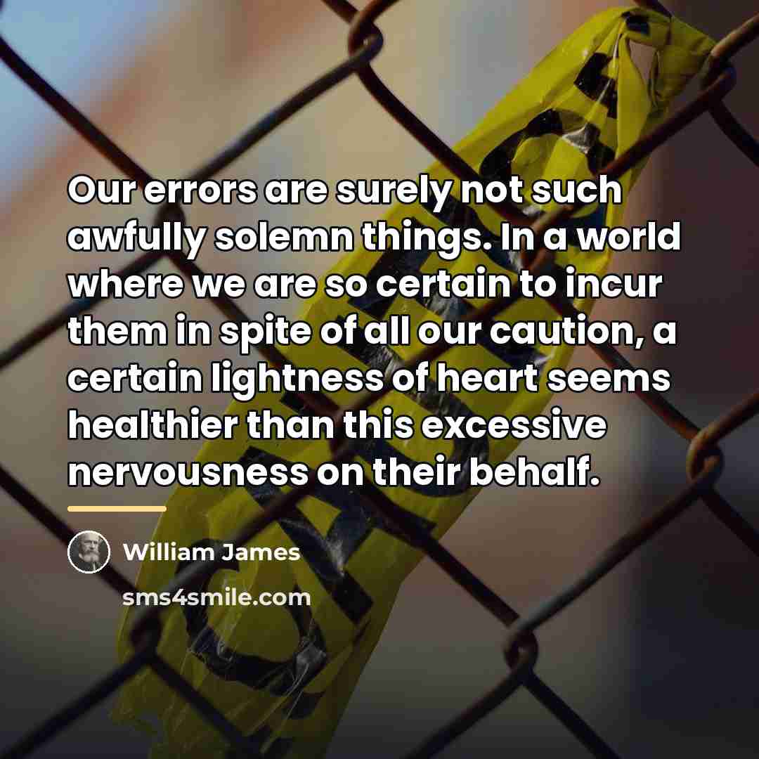 “Our errors are surely not such awfully solemn things. In…” quote by William James