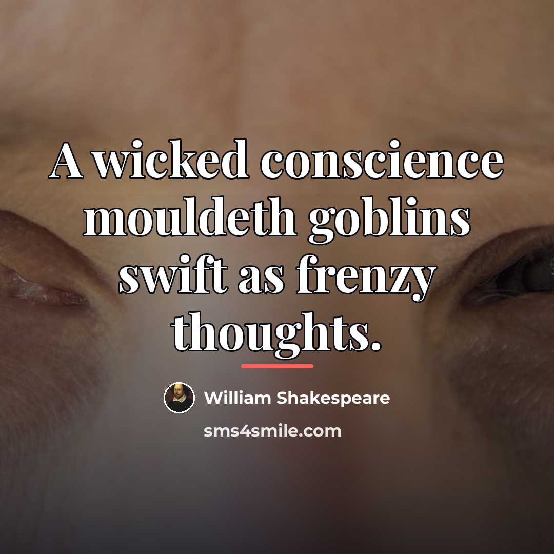 “A wicked conscience mouldeth goblins swift as frenzy thoughts.…” quote by William Shakespeare